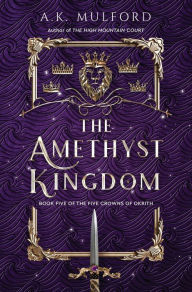 Title: The Amethyst Kingdom: A Novel, Author: A.K. Mulford