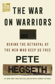 Free french ebook downloads The War on Warriors: Behind the Betrayal of the Men Who Keep Us Free 9780063389427 by Pete Hegseth