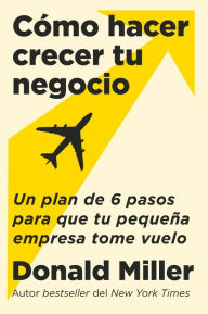 English audio book download How to Grow Your Small Business  Cómo hacer crecer tu negocio (Spanish edition): Un plan de 6 pasos para que tu pequeña empresa tome vuelo 9780063389779  English version by Donald Miller, Carlos Manuel Alvarez