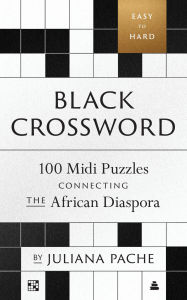Title: Black Crossword: 100 Midi Puzzles Connecting the African Diaspora, Author: Juliana Pache