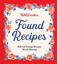 Download ebooks english Betty Crocker Found Recipes: Beloved Vintage Recipes Worth Sharing 9780063390966