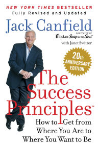 Title: The Success Principles(TM): How to Get from Where You Are to Where You Want to Be, Author: Jack Canfield