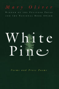 Title: White Pine: Poems and Prose Poems, Author: Mary Oliver