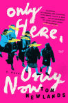 Alternative view 1 of Only Here, Only Now: A Novel