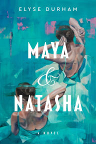 Title: Maya & Natasha: A Novel, Author: Elyse Durham