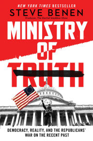 Title: Ministry of Truth: Democracy, Reality, and the Republicans' War on the Recent Past, Author: Steve Benen