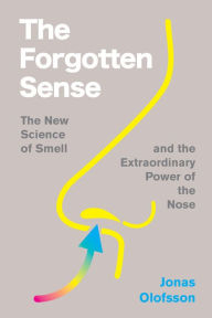 Download books as pdfs The Forgotten Sense: The New Science of Smell-and the Extraordinary Power of the Nose by Jonas Olofsson (English literature) 9780063394674