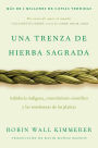 Braiding Sweetgrass / Una trenza de hierba sagrada (Spanish edition): Sabiduría indígena, conocimiento científico y las enseñanzas de las plantas