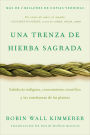 Braiding Sweetgrass / Una trenza de hierba sagrada (Spanish edition): Sabiduría indígena, conocimiento científico y las enseñanzas de las plantas