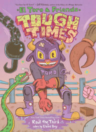 Title: Tough Times: El Toro & Friends: A Graphic Novel, Author: Raúl the Third