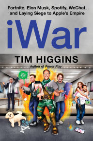 Title: iWar: Fortnite, Elon Musk, Spotify, WeChat, and Laying Siege to Apple's Empire, Author: Tim Higgins