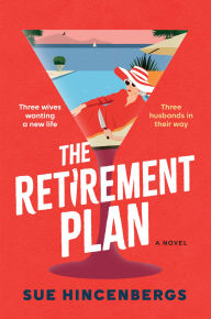 Title: The Retirement Plan: A Novel, Author: Sue Hincenbergs