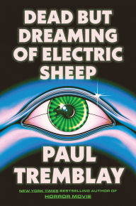 Title: Dead but Dreaming of Electric Sheep: A Novel, Author: Paul Tremblay