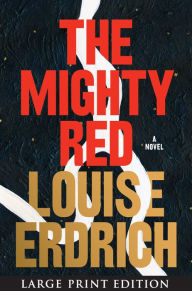 Title: The Mighty Red: A Novel, Author: Louise Erdrich