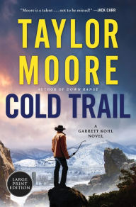 Title: Cold Trail: A Garrett Kohl Novel, Author: Taylor Moore