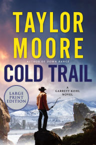 Title: Cold Trail: A Garrett Kohl Novel, Author: Taylor Moore