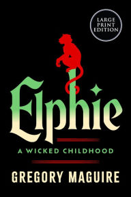 Title: Elphie: A Novel, Author: Gregory Maguire