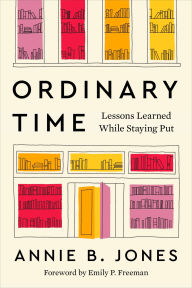 Title: Ordinary Time: Lessons Learned While Staying Put, Author: Annie B. Jones