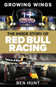 Title: Growing Wings: The Inside Story of Red Bull Racing, Author: Ben Hunt