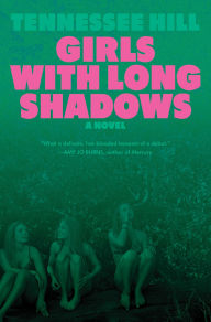 Title: Girls with Long Shadows: A Novel, Author: Tennessee Hill