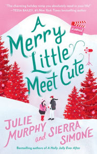 Title: A Merry Little Meet Cute: A Novel, Author: Julie Murphy