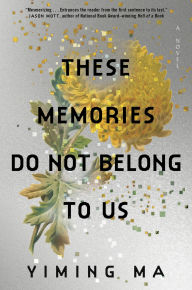 Title: These Memories Do Not Belong to Us: A Constellation Novel, Author: Yiming Ma