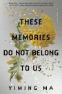 These Memories Do Not Belong to Us: A Constellation Novel