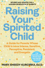 Raising Your Spirited Child, Fourth Edition: A Guide for Parents Whose Child Is More Intense, Sensitive, Perceptive, Persistent, and Energetic