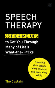 Title: Speech Therapy: 65 Pick-Me-Ups to Get You Through Many of Life's What-the-F*cks, Author: The Captain