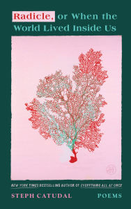 Title: Radicle, or When the World Lived Inside Us: Poems, Author: Stephanie Catudal