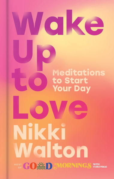 Wake Up to Love: Meditations Start Your Day