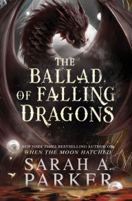 Title: The Ballad of Falling Dragons: A Novel, Author: Sarah A. Parker