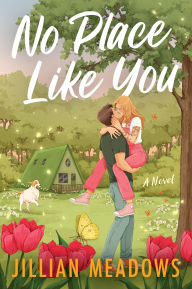 Title: No Place Like You: A Novel, Author: Jillian Meadows