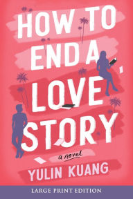 Title: How to End a Love Story: A Novel, Author: Yulin Kuang
