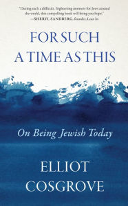 Title: For Such a Time as This: On Being Jewish Today, Author: Elliot Cosgrove