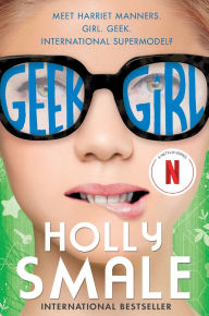 Title: Geek Girl, Author: Holly Smale