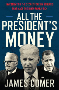 Free downloads online books All the President's Money: Investigating the Secret Foreign Schemes That Made the Biden Family Rich 9780063420014 by James Comer in English 