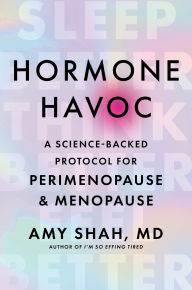 Title: Hormone Havoc: A Science-Backed Protocol for Perimenopause and Menopause: Sleep Better. Think Better. Feel Better., Author: Amy Shah