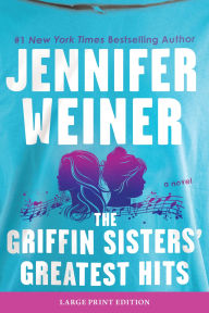Title: The Griffin Sisters' Greatest Hits: A Novel, Author: Jennifer Weiner