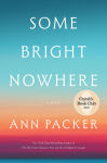 Alternative view 1 of Some Bright Nowhere (Oprah's Book Club)