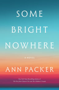 Title: Some Bright Nowhere: A Novel, Author: Ann Packer