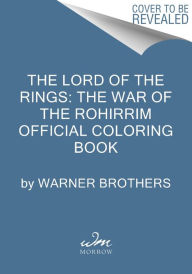 Title: The Lord of the Rings: The War of the Rohirrim Official Coloring Book, Author: Warner Brothers