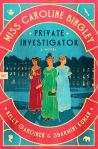 Title: Miss Caroline Bingley, Private Investigator: A Novel, Author: Kelly Gardiner