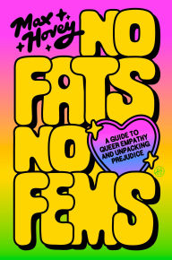 Title: No Fats, No Fems: A Guide to Queer Empathy and Unpacking Prejudice, Author: Max Hovey