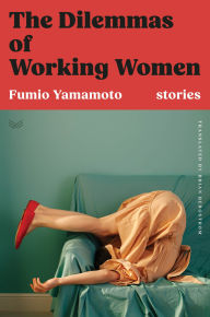 Google books pdf downloader online The Dilemmas of Working Women: Stories 9780063423589 by Fumio Yamamoto, Brian Bergstrom