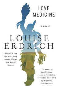 Title: Love Medicine: A Novel, Author: Louise Erdrich