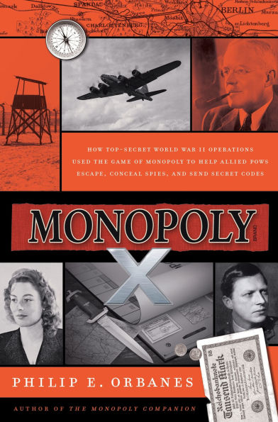 Monopoly X: How Top-Secret World War II Operations Used the Game of to Help Allied POWs Escape, Conceal Spies, and Send Secret Codes
