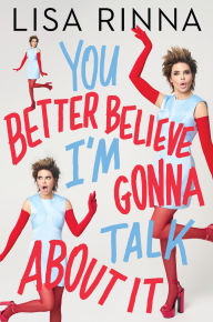 Title: You Better Believe I'm Gonna Talk About It, Author: Lisa Rinna