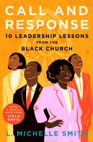 Title: Call and Response: 10 Leadership Lessons from the Black Church, Author: L. Michelle Smith