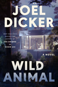 Title: Wild Animal: A Novel, Author: Joël Dicker